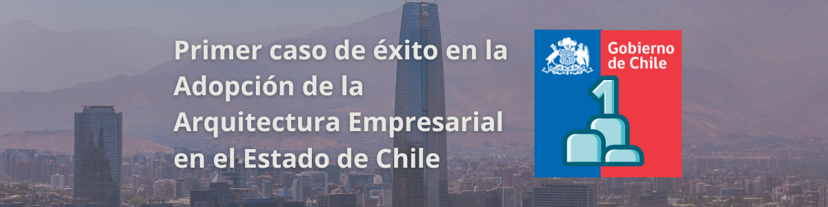 Primer Caso de Éxito Arquitectura Empresarial en el Estado de Chile